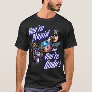 T-shirt Vous êtes Stupide et Rude
