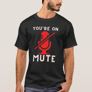 T-shirt Vous êtes sur Mute Funny Home Office Meme