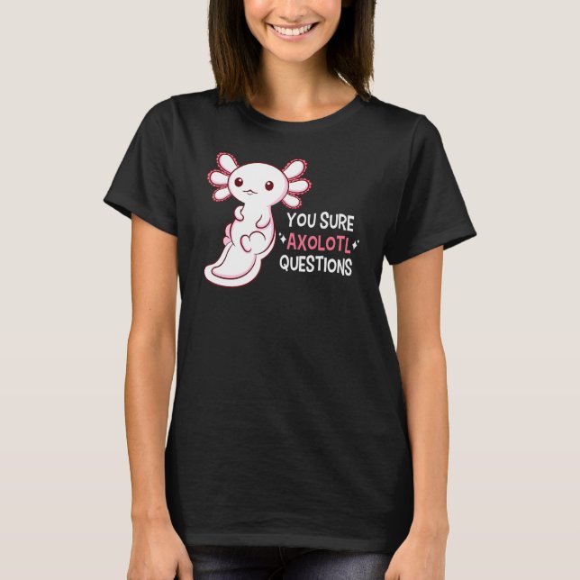 T-shirt Vous êtes sûr que Axolotl questions (Devant)