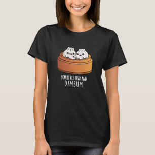 T-shirt Vous êtes tout ça et Dimsum drôle Nourriture Pun D