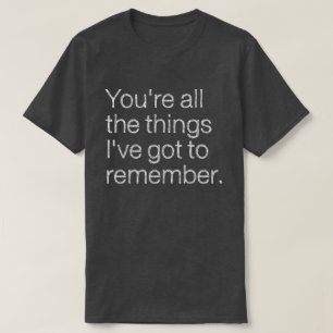 T-shirt Vous êtes toutes les choses dont je dois me souven
