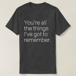 T-shirt Vous êtes toutes les choses dont je dois me souven
