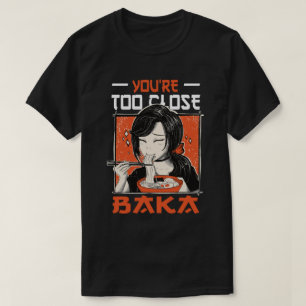 T-shirt Vous êtes trop près Baka - Japonaise Manger Ramen