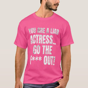 T-shirt Vous Êtes Une Actrice Menteuse Allez Les F Mèmes M