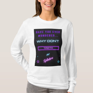 T-shirt Vous êtes-vous déjà demandé pourquoi les termites