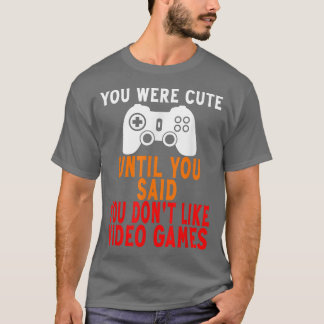 T-shirt Vous étiez mignonne jusqu'à ce que vous disiez que