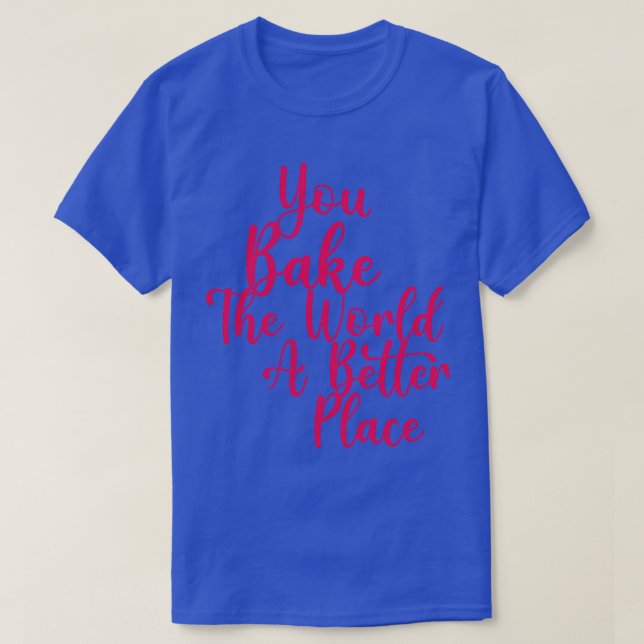T-shirt Vous Faites Du Monde Un Meilleur Endroit 3 (Design devant)