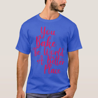 T-shirt Vous Faites Du Monde Un Meilleur Endroit 3