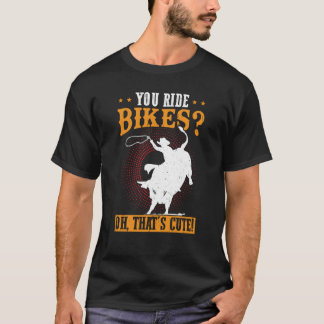 T-shirt Vous faites du vélo Oh C'est mignon Bull Rider