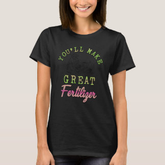 T-shirt Vous ferez un excellent engrais fermier