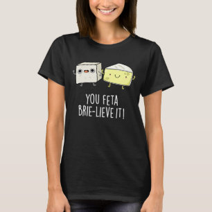 T-shirt Vous Feta Brie lieve It Funny Cheese Pun Dark BG