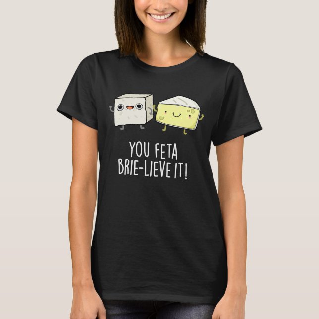 T-shirt Vous Feta Brie lieve It Funny Cheese Pun Dark BG (Devant)