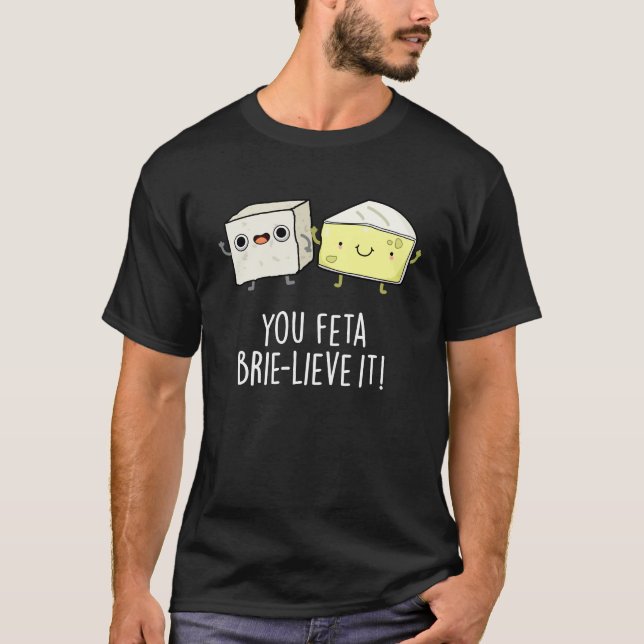 T-shirt Vous Feta Brie lieve It Funny Cheese Pun Dark BG (Devant)