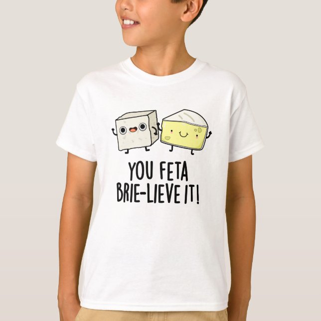 T-shirt Vous Feta Brie Lieve It Funny Pun au fromage (Devant)