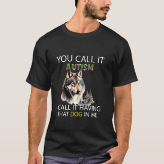 T-shirt Vous L'Appelez Autisme J'Appelle Avoir Ce chien Da