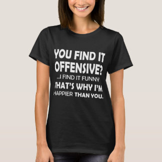 T-shirt Vous le trouvez offensive que je la trouve Yo