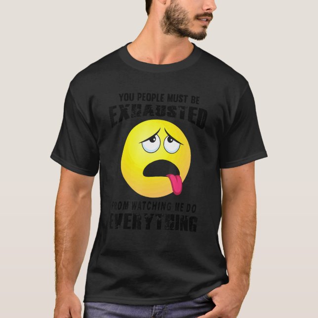 T-shirt Vous, les gens doivent être épuisés Plan Humour Sa (Devant)