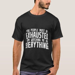 T-shirt Vous, Les Gens, Vous Devez Être Exhaustifs De Me V