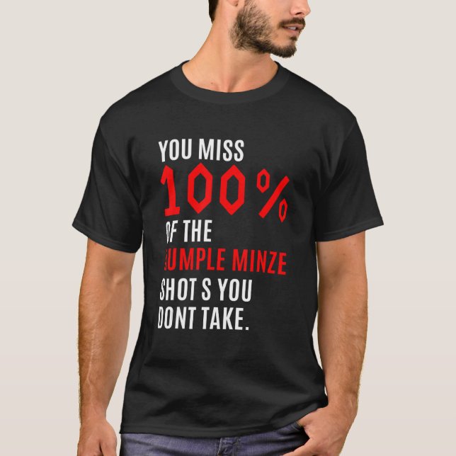 T-shirt Vous Manquez 100 De La Minze Rumple Tirs Vous Ne (Devant)