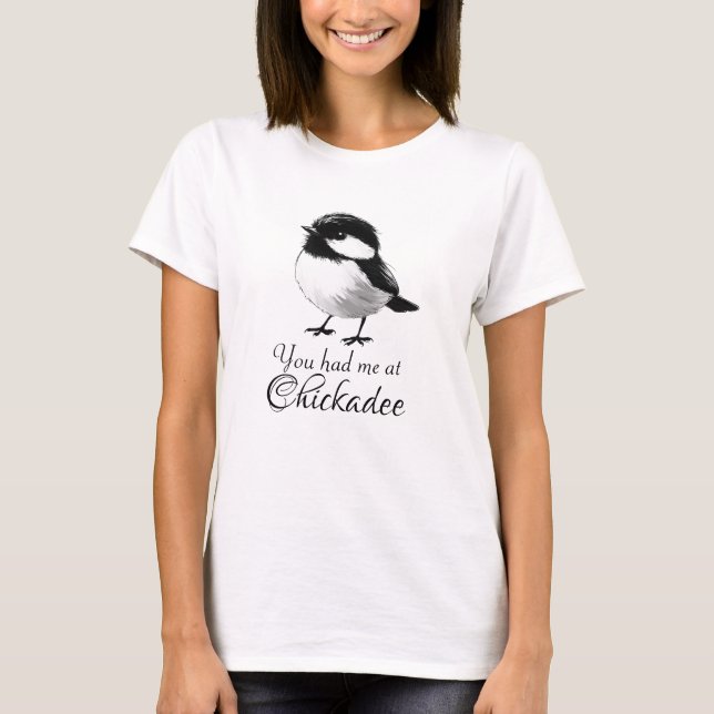 T-shirt Vous m'avez eu à Chickadee mignon cadeau Oiseau (Devant)