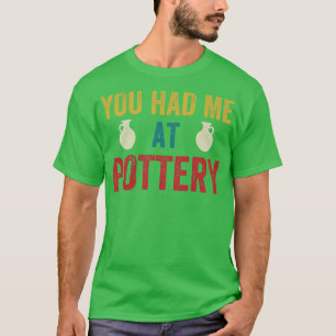 T-shirt Vous m'avez eu à Pottery Funny Ceramic Kiln Retro