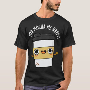 T-shirt Vous M'Avez Mocha Happy Cute Coffe Pun