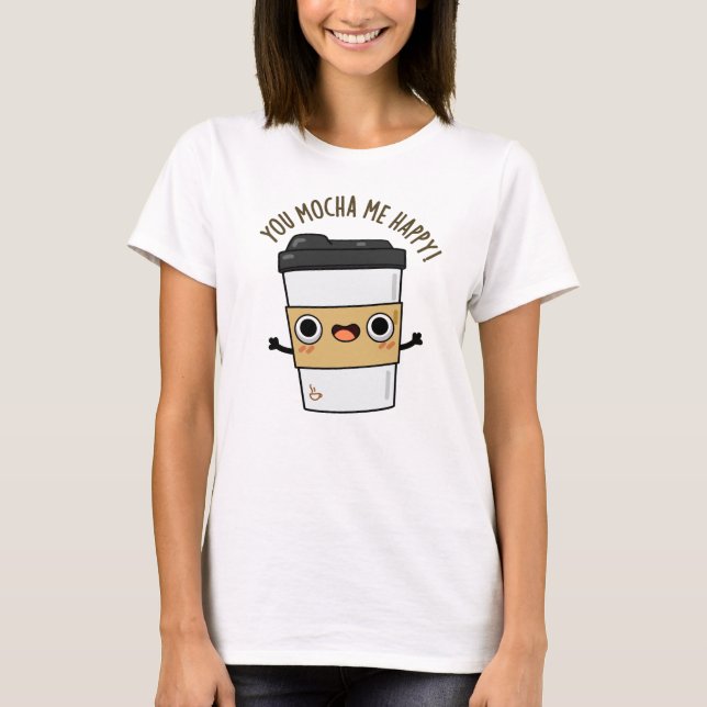 T-shirt Vous M'Avez Mocha Happy Funny Coffee Pun (Devant)