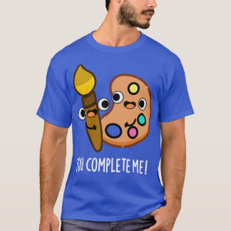 T-shirt Vous Me Complétez Drôle Artiste Pun