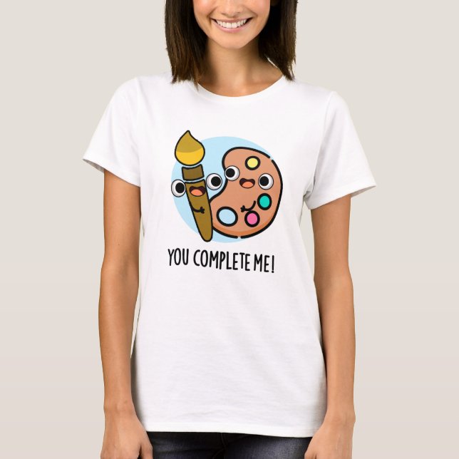 T-shirt Vous Me Complétez Drôle Artiste Pun (Devant)