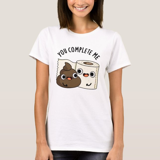T-shirt Vous Me Complétez Drôle Toilette Papier Pun Poop (Devant)