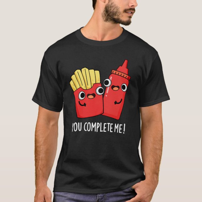 T-shirt Vous Me Complétez Fries Funny Ketchup Pun Dark BG (Devant)
