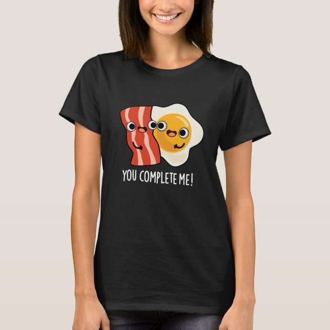 T-shirt Vous Me Complétez Funny Bacon Oeuf Pun Dark BG (Devant)