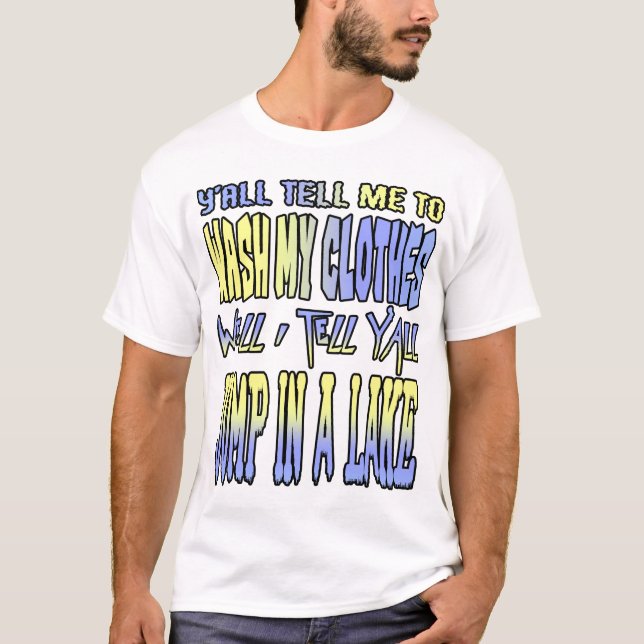 T-shirt Vous me dites de laver mes vêtements... (Devant)