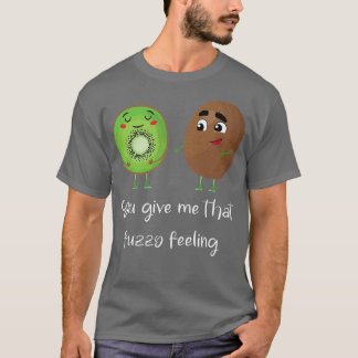 T-shirt Vous Me Donnez Ce Sentiment Fuzzy Drôle Fruit Kiwi