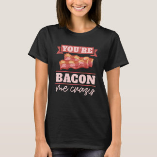 T-shirt Vous me rendez fou de bacon petit déjeuner Bacon