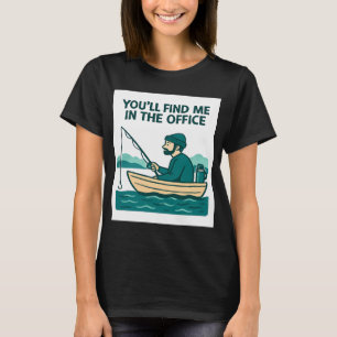 T-shirt Vous me trouverez au bureau – Humour de pêche I