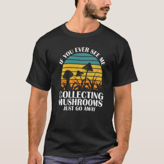 T-shirt Vous me voyez ramasser des champignons Chasse aux