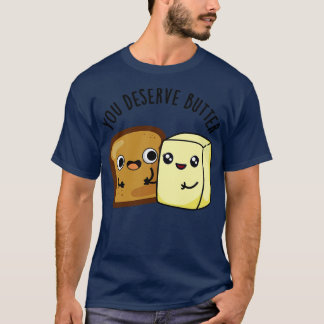 T-shirt Vous Méritez Beurre Cute Food Pun 1