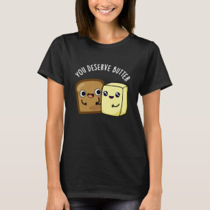 T-shirt Vous Méritez Beurre Drôle Nourriture Pun Dark BG