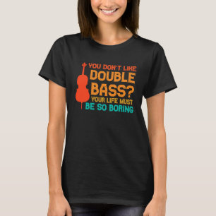 T-shirt vous n'aimez pas les contrebasses contrebasses