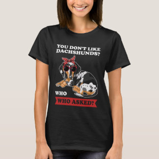 T-shirt vous n'aimez pas les dachshunds qui ont demandé à 