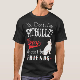 T-shirt Vous N'Aimez Pas Pitbulles Désolé Nous Ne Pouvons 