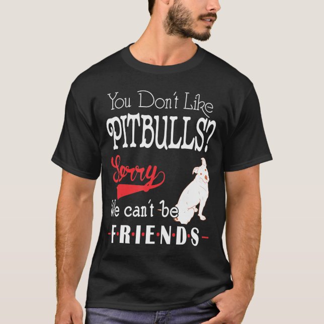 T-shirt Vous N'Aimez Pas Pitbulles Désolé Nous Ne Pouvons  (Devant)