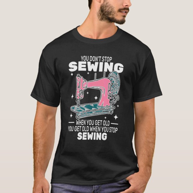 T-shirt Vous n'arrêtez pas de coudre devenir vieux gens ég (Devant)