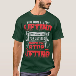 T-shirt Vous n'arrêtez pas de lever lorsque vous obtenez u