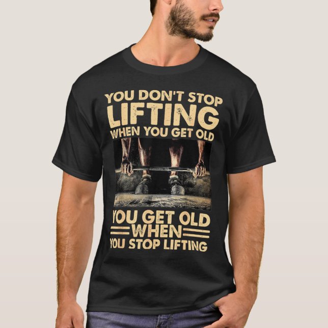 T-shirt Vous n'arrêtez pas de lever quand vous vieillissez (Devant)