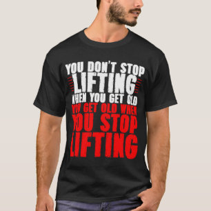 T-shirt Vous n'arrêtez pas de lever quand vous vieillissez