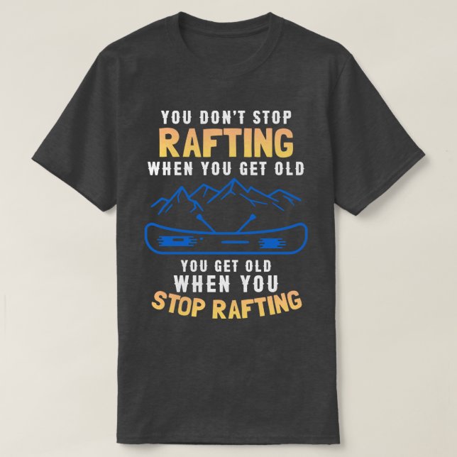T-shirt Vous N'Arrêtez Pas Le Rafting Lorsque Vous Vieille (Design devant)