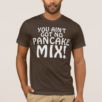 T-SHIRT VOUS N'AVEZ AUCUNE PRÉPARATION DE CRÊPE !