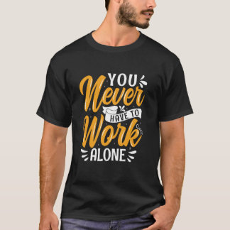 T-shirt Vous n'avez jamais à travailler seul